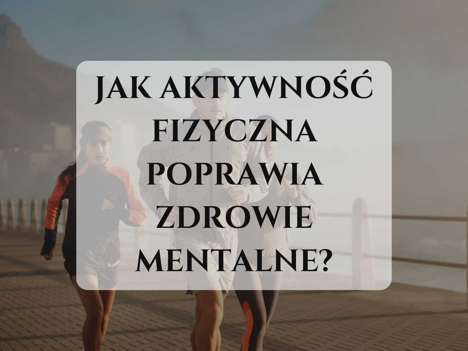 JAK-AKTYWNOŚĆ-FIZYCZNA-POPRAWIA-ZDROWIE-MENTALNE-BOGATY-Z-NATURY