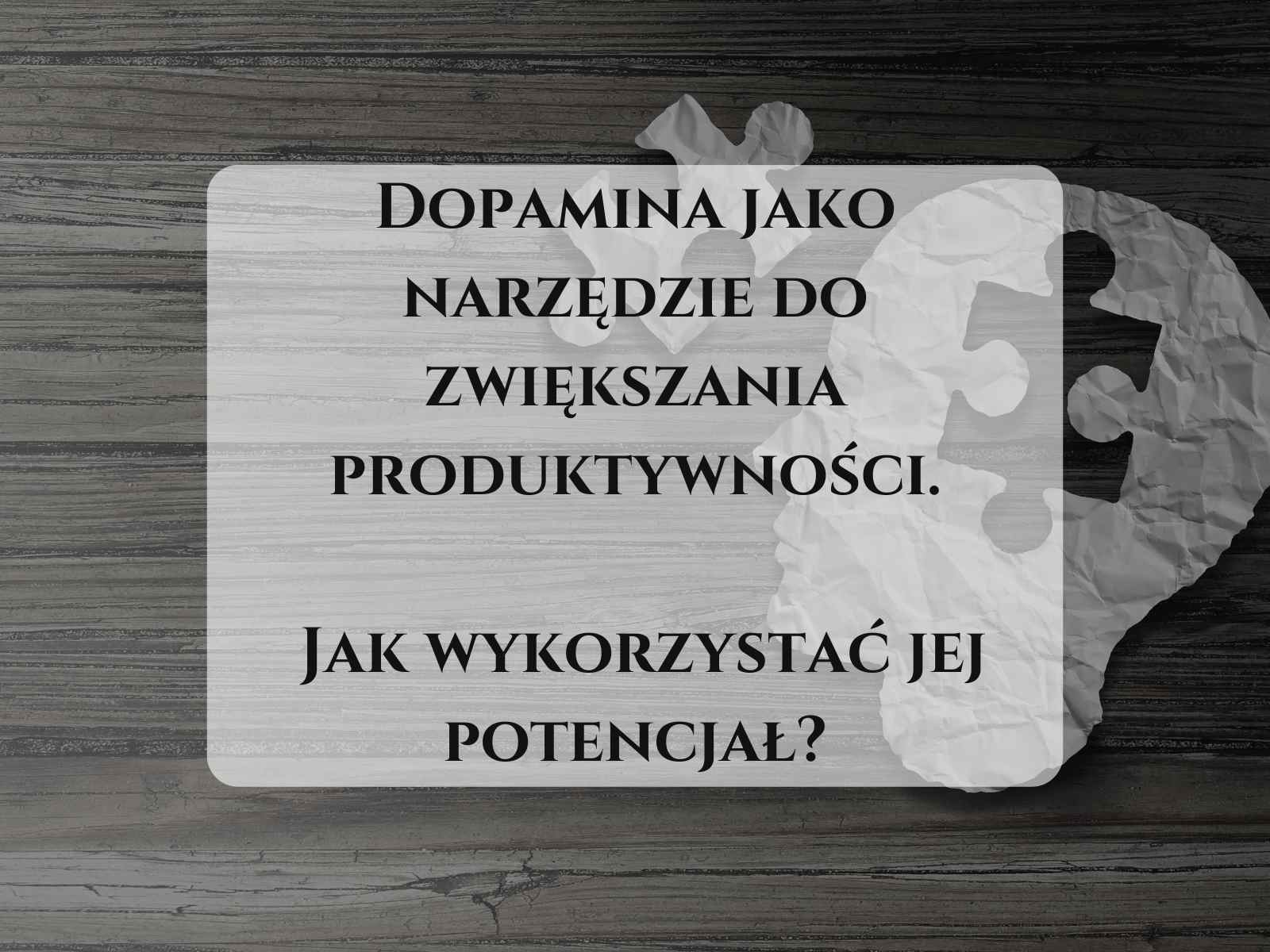 Dopamina jako narzędzie do zwiększania produktywności. Jak wykorzystać jej potencjał?